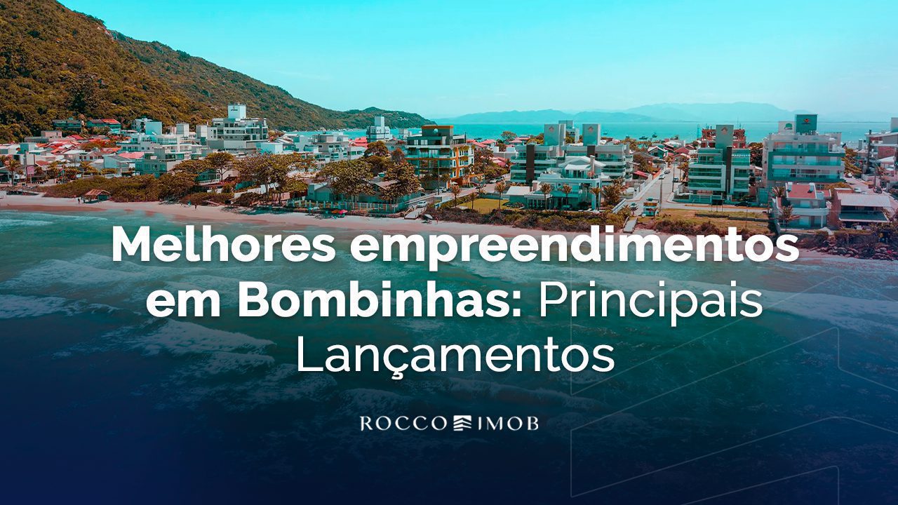 Melhores empreendimentosem Bombinhas - Rocccoimob Imobiliária em Bombinhas